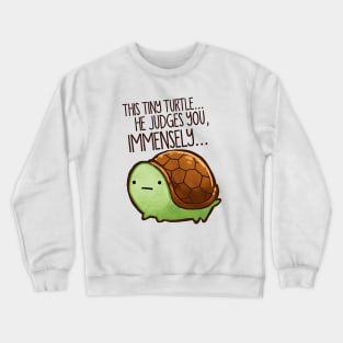 Funny Turtle - This Tiny Turtle He Judges You Immensely Crewneck Sweatshirt